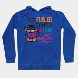 Fueled by Coffee and love Happy mother's day Mom | Mother's day | Mom lover gifts Hoodie